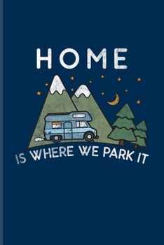 Home Is Where We Park It: US National Parks Adventure Journal For Camping Essentials, Usa Campgrounds & Magic Campfire Night Fans 6x9 101 pages