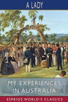 Paperback My Experiences in Australia (Esprios Classics): Being Recollections of a Visit to the Australian Colonies in 1856-7 Book