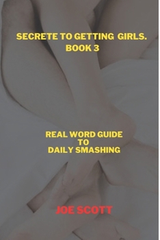 Paperback Secrete to Getting Girls. Book 3: Secrets to Getting Girls Revealed Step by Step Real Workd Guide to Getting Laid Book