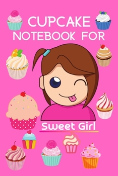 Cupcake Notebook for Sweet Girl: Small lined cupcake Notebook / best Journal to write in (6'' x 9'') 110 pages for Cute girls | cupcake notebook for cute girls