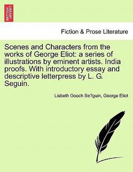 Paperback Scenes and Characters from the Works of George Eliot: A Series of Illustrations by Eminent Artists. India Proofs. with Introductory Essay and Descript Book