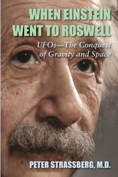 Paperback When Einstein Went To Roswell: UFOs-The Conquest of Gravity and Space Book