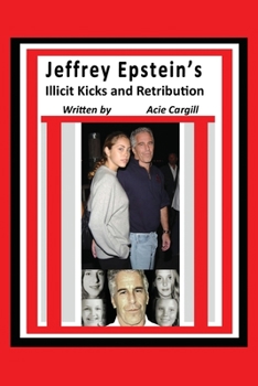 Paperback Jeffrey Epstein's Illicit Kicks and Retribution Book