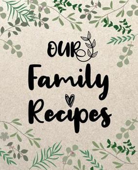 Our Family Recipes: 100 Blank Recipe Journal To Write In Recipe Books For Everyone, Empty Blank Recipe Book To Collect The Favorite Recipes You Love In Your Own Custom Cookbook