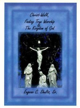 Paperback Christ-Walk, Finding True Worship & the Kingdom of God Book