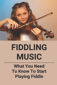 Paperback Fiddling Music: What You Need To Know To Start Playing Fiddle Book