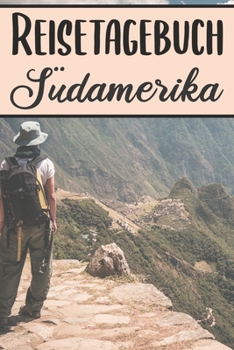 Paperback Reisetagebuch S?damerika: Reisebuch- Reise Tagebuch A5, Reisejournal f?r Reisende [German] Book
