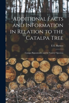 Paperback Additional Facts and Information in Relation to the Catalpa Tree: Catalpa Bignonioides and Its Variety? Speciosa Book