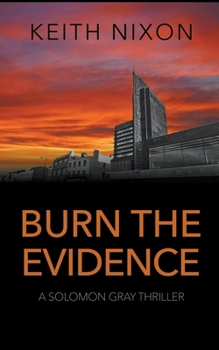 Burn the Evidence - Book #2 of the Detective Solomon Gray