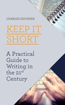 Paperback Keep It Short: A Practical Guide to Writing in the 21st Century Book