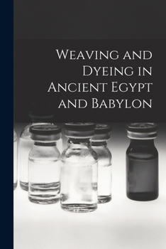 Paperback Weaving and Dyeing in Ancient Egypt and Babylon Book