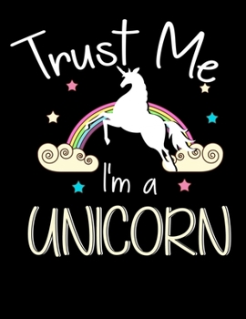 Trust Me I'm A Unicorn: Cute Unicorn Lovers Blank Sketchbook to Draw and Paint (110 Empty Pages, 8.5" x 11")