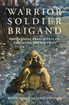 Paperback Warrior Soldier Brigand: Institutional Abuse Within the Australian Defence Force Book