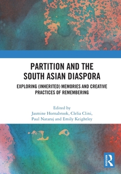 Partition and the South Asian Diaspora: Exploring (Inherited) Memories and Creative Practices of Remembering