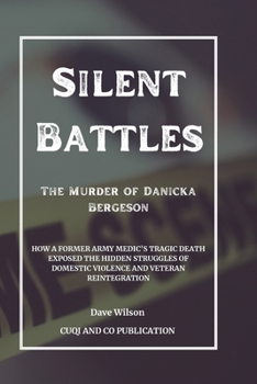 Paperback Silent Battles: The Murder of Danicka Bergeson: How a Former Army Medic's Tragic Death Exposed the Hidden Struggles of Domestic Violen Book