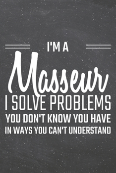 I'm a Masseur I Solve Problems You Don't Know You Have: Masseur Dot Grid Notebook, Planner or Journal Size 6 x 9 110 Dotted Pages Office Equipment, Supplies Funny Masseur Gift Idea for Christmas or Bi