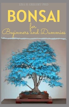 Paperback Bonsai for Beginners and Dummies: Bonsai Significanc: Growing and Caring for Your Bonsai Tree Book