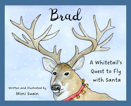 Hardcover Brad: A Whitetail's Quest to Fly with Santa Book