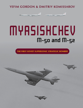 Hardcover Myasishchev M-50 and M-52: The First Soviet Supersonic Strategic Bomber Book