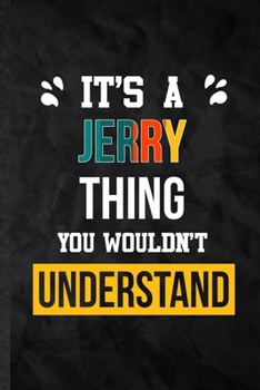 Paperback It's a Jerry Thing You Wouldn't Understand: Practical Personalized Jerry Lined Notebook/ Blank Journal For Favorite First Name, Inspirational Saying U Book