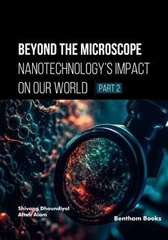 Paperback Beyond the Microscope: Nanotechnology’s Impact on Our World (Part 2) Book