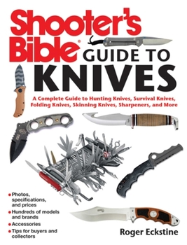Paperback Shooter's Bible Guide to Knives: A Complete Guide to Hunting Knives Survival Knives Folding Knives Skinning Knives Sharpeners and More Book