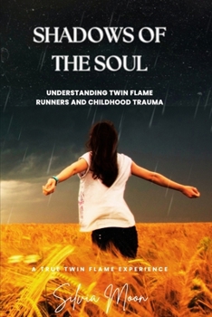 Shadows of the Soul: Understanding Twin Flame Runners and Childhood Trauma (Twin Flame Runner Healing)