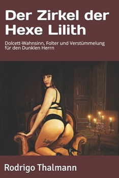 Paperback Der Zirkel der Hexe Lilith: Dolcett-Wahnsinn, Folter und Verst?mmelung f?r den Dunklen Herrn [German] Book