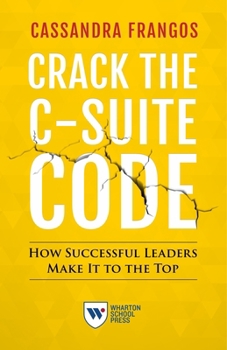 Paperback Crack the C-Suite Code: How Successful Leaders Make It to the Top Book