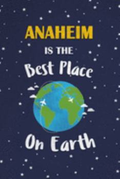Anaheim Is The Best Place On Earth: Anaheim USA Notebook