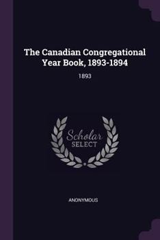Paperback The Canadian Congregational Year Book, 1893-1894: 1893 Book