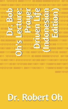 Paperback Dr. Bob Oh's Lecture: Prayer Driven Life (Indonesian Edition) Book