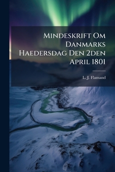 Paperback Mindeskrift Om Danmarks Haedersdag Den 2den April 1801: (med En Afbildning Af Rhin ) Book