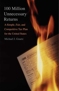 Hardcover 100 Million Unnecessary Returns: A Simple, Fair, and Competitive Tax Plan for the United States Book