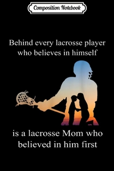 Paperback Composition Notebook: Lacrosse Behind Every Player - Mother's day s Journal/Notebook Blank Lined Ruled 6x9 100 Pages Book