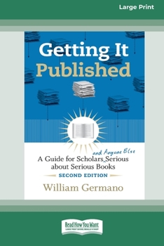 Paperback Getting It Published, 2nd Edition: A Guide for Scholars and Anyone Else Serious about Serious Books (16pt Large Print Edition) Book