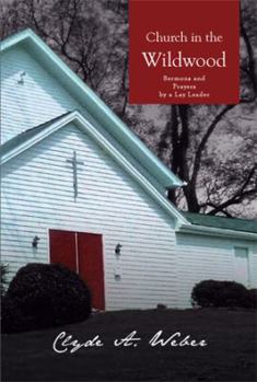Church in the Wildwood: Sermons and Prayers by a Lay Leader
