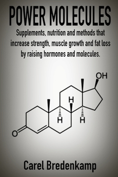 Paperback Power Molecules: Supplements, nutrition and methods that increase strength, muscle growth and fat loss by raising hormones and molecule Book