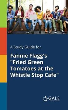 Paperback A Study Guide for Fannie Flagg's "Fried Green Tomatoes at the Whistle Stop Cafe" Book