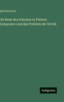 Hardcover Die Rede des Sokrates in Platons Symposion und das Problem der Erotik [German] Book