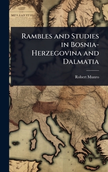 Rambles and Studies in Bosnia-Herzegovina and Dalmatia