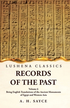 Paperback Records of the Past Being English Translations of the Ancient Monuments of Egypt and Western Asia by A. H. Sayce Volume 6 Book