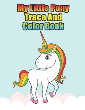 Paperback my little pony trace and color book: My little pony coloring book for kids, children, toddlers, crayons, adult, mini, girls and Boys. Large 8.5 x 11. Book