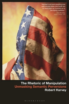 Paperback The Rhetoric of Manipulation: Unmasking Semantic Perversions Book