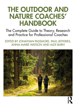 The Outdoor and Nature Coaches’ Handbook: The Complete Guide to Theory, Research and Practice for Professional Coaches (The Coaches' Handbook Series)
