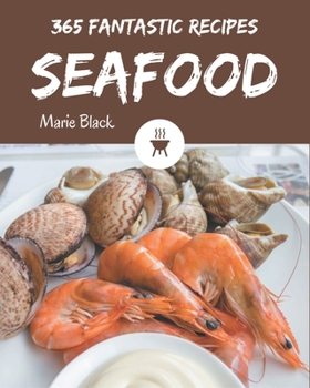 Paperback 365 Fantastic Seafood Recipes: A Seafood Cookbook for Your Gathering Book