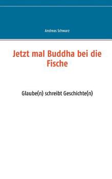 Paperback Jetzt mal Buddha bei die Fische: Glaube(n) schreibt Geschichte(n) [German] Book