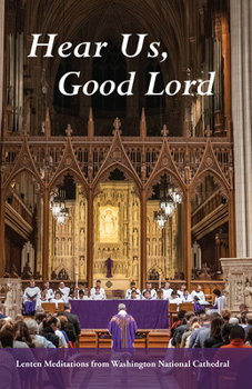 Paperback Hear Us, Good Lord: Lenten Meditations from Washington National Cathedral Book