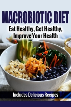 Paperback Macrobiotic Diet: Eat Healthy, Get Healthy, Improve Your Health Book