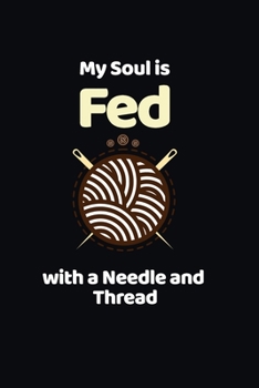 Paperback My Soul Is Fed With A Needle And Thread: funny notebook and journal Wide Ruled 6x9 120 Pages. Book